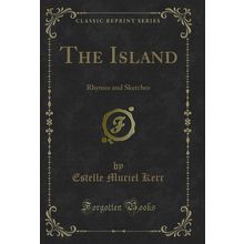 The Island: Rhymes and Sketches (Classic Reprint)