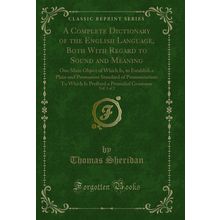 A Complete Dictionary of the English Language, Both With Regard to Sound and