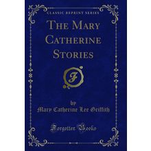 The Mary Catherine Stories (Classic Reprint)