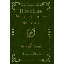 Home Life With Herbert Spencer (Classic Reprint)