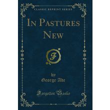 In Pastures New (Classic Reprint)