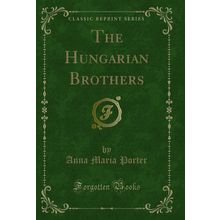 The Hungarian Brothers (Classic Reprint)
