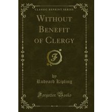 Without Benefit of Clergy (Classic Reprint)