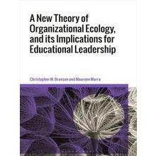 A New Theory of Organizational Ecology, and its Implications for Educational Lea