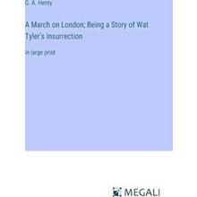 A March on London;Being a Story of Wat Tyler's Insurrection
