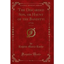 The Discarded Son, or Haunt of the Banditti, Vol. 2 of 5: A Tale