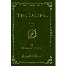 The Ordeal, Vol. 1 of 3: A Novel (Classic Reprint)