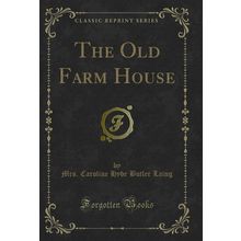 The Old Farm House (Classic Reprint)