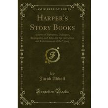 Harper's Story Books: A Series of Narratives, Dialogues, Biographies, and Tales