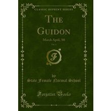The Guidon, Vol. 4: March April, '08 (Classic Reprint)