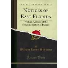 Notices of East Florida: With an Account of the Seminole Nation of Indians