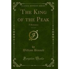 The King of the Peak, Vol. 2 of 3: A Romance (Classic Reprint)