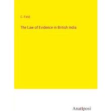 The Law of Evidence in British India - C. Field