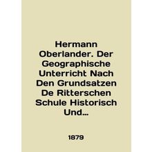 Hermann Oberlander. Der Geographische Unterricht Nach Den Grundsatzen De Ritte