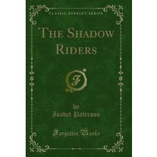 The Shadow Riders (Classic Reprint)