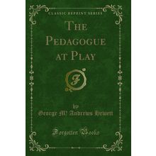 The Pedagogue at Play (Classic Reprint)