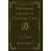Greymore a Story of Country Life, Vol. 3 of 3 (Classic Reprint)