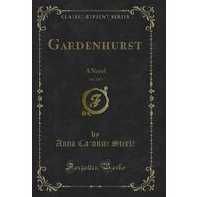 Gardenhurst, Vol. 2 of 3: A Novel (Classic Reprint)
