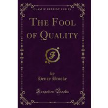The Fool of Quality (Classic Reprint)