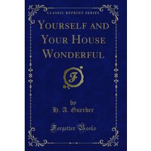 Yourself and Your House Wonderful (Classic Reprint)