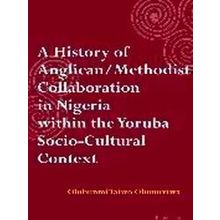 A History of Anglican / Methodist Collaboration in Nigeria within the Yoruba Soc
