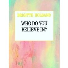 Who do you believe in?