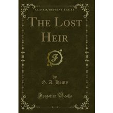 The Lost Heir (Classic Reprint)