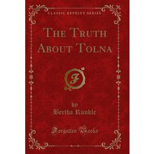 The Truth About Tolna (Classic Reprint)