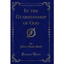 In the Guardianship of God (Classic Reprint)