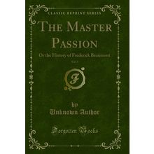 The Master Passion, Vol. 2: Or the History of Frederick Beaumont
