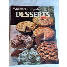 Vintage 1978 Wonderful Ways To Prepare Desserts Recipes Cookbook Cook Book