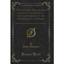 The Holy War, Made by King Shaddai Upon Diabolus, for the Regaining of the