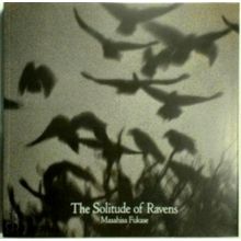 The Solitude of Ravens by Masahisa Fukase; Akira Hasegawa