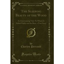 The Sleeping Beauty of the Wood: An Entertaining Tale (Classic Reprint)