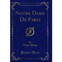 Notre Dame De Paris (Classic Reprint)