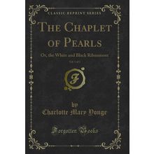 The Chaplet of Pearls, Vol. 1 of 2: Or, the White and Black Ribaumont