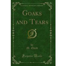 Goaks and Tears (Classic Reprint)