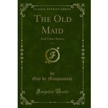 The Old Maid, Vol. 4: And Other Stories (Classic Reprint)