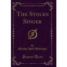 The Stolen Singer (Classic Reprint)