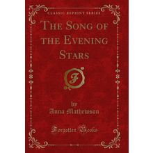 The Song of the Evening Stars (Classic Reprint)