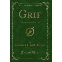 Grif: A Story of Australian Life (Classic Reprint)