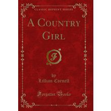 A Country Girl (Classic Reprint)