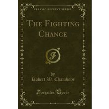 The Fighting Chance (Classic Reprint)