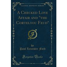 A Checked Love Affair and "the Cortelyou Feud" (Classic Reprint)