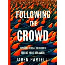 Following the Crowd - Psychological Triggers Behind Herd Behavior by Partelli