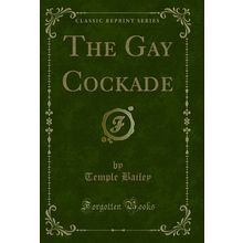 The Gay Cockade (Classic Reprint)
