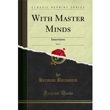 With Master Minds, Vol. 1: Interviews (Classic Reprint)