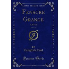 Fenacre Grange, Vol. 3 of 3: A Novel (Classic Reprint)