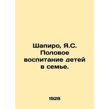 Shapiro, Y.S. Sex Education for Children in the Family. In Russian /Shapiro, Ya