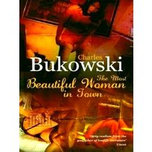 Most Beautiful Woman in Town - And Other Stories by C. Bukowski